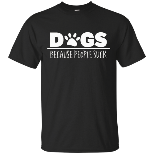 Dogs---Because-people-suck-T-Shirt