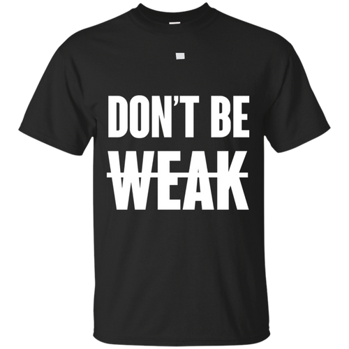 dont-be-weak-shirt