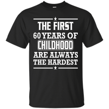 First-60-Years-Of-Childhood-Are-Always-The-Hardest-T-Shirt