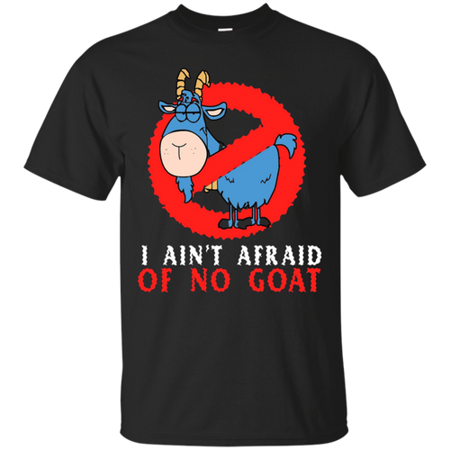 I-Ain't-Afraid-Of-No-Goat-Funny-T-shirt