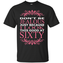 Don't-Be-Jealous-Just-Because-I-Look-Good-At-Sixty-T-Shirt