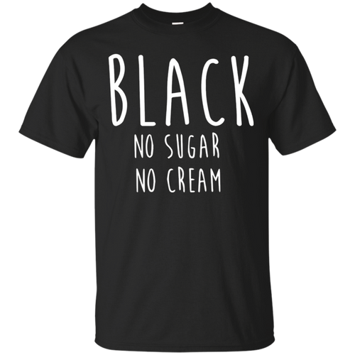 Coffee-Black-No-Sugar-No-Cream-T-Shirt