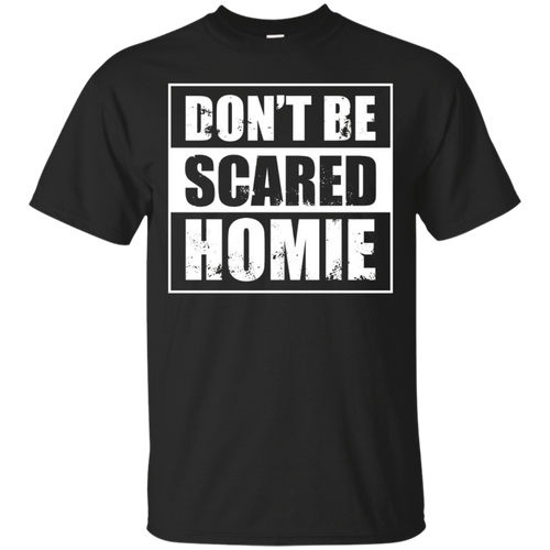 Don't-Be-Scared-Homie-T-Shirt---Funny-BJJ-MMA-Kickboxing