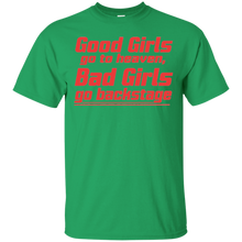 Good-Girls-go-to-heaven-Bad-Girls-go-backstage-Tshirt