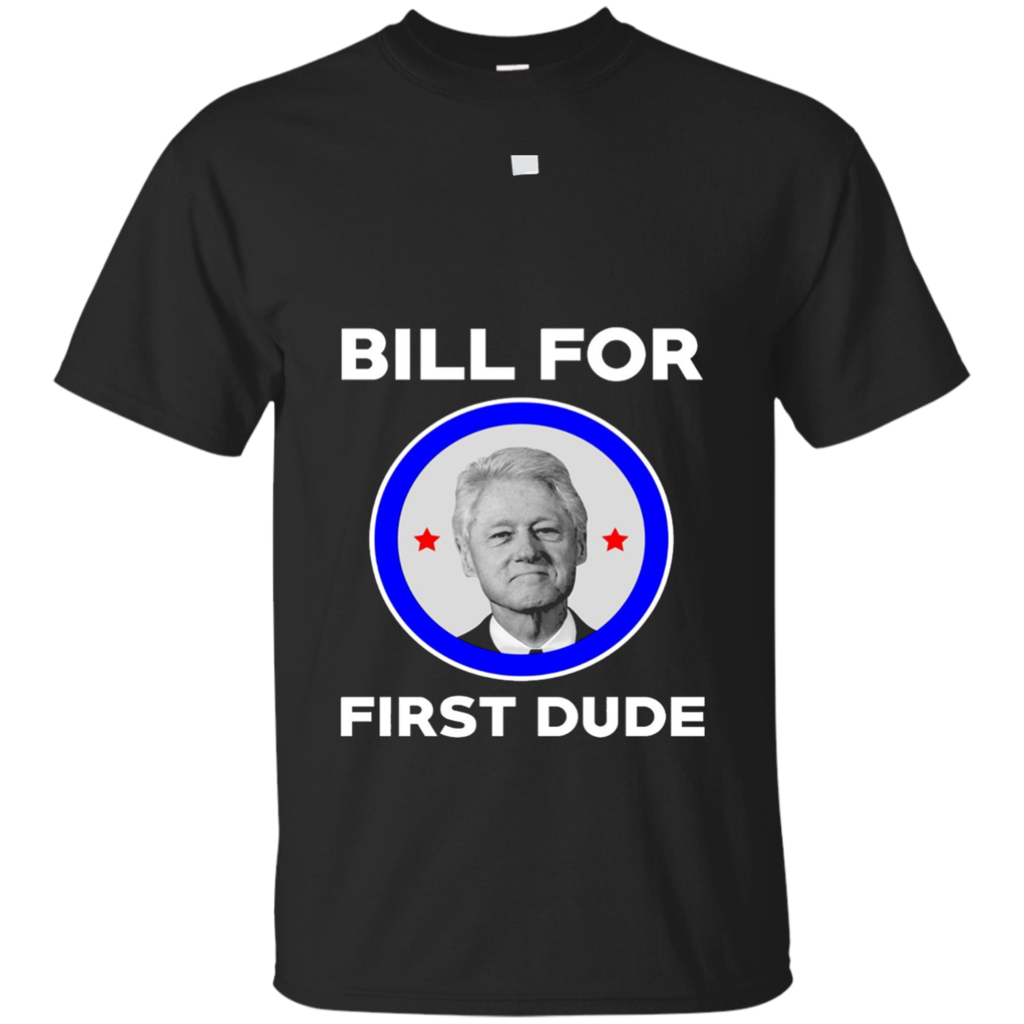 FUNNY-BILL-FOR-FIRST-DUDE-T-SHIRT-Clinton-for-President-Tee