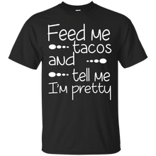 Funny-Quote-Feed-Me-Tacos-_amp_-Tell-Me-I'm-Pretty-T-shirt