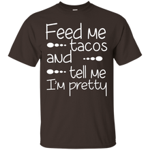 Funny-Quote-Feed-Me-Tacos-_amp_-Tell-Me-I'm-Pretty-T-shirt
