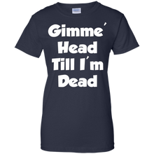 Gimme-Head-Till-I'm-Dead-Funny-Novelty-T-Shirt