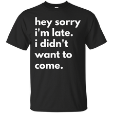 Hey-Sorry-Im-late.-I-Didnt-Want-To-Come-T-shirt