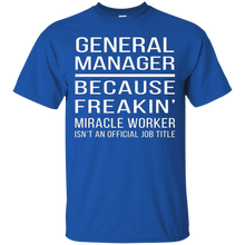 General-Manager---Because-Freakin'-miracle-worker-T-shirt