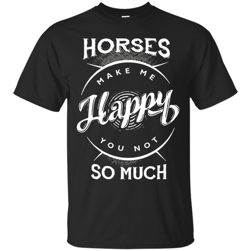 Funny-Horse-Shirt-Horses-Make-Me-Happy-You-Not-So-Much-shirt