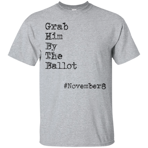Grab-Him-By-The-Ballot-TShirt-November-8th-get-out-and-VOTE
