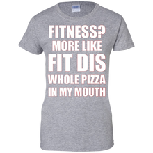 Fitness-More-Like-Fit-Dis-Whole-Pizza-In-My-Mouth-Tshirt