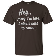 Hey-Sorry-I'm-Late-I-Didn't-Want-to-Come-Funny-T-Shirt