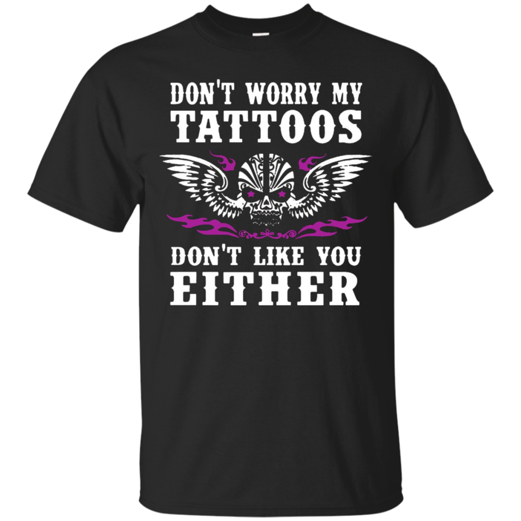 Funny-Tattoo-Shirt-Don't-Worry-My-Tattoos-Don't-Like-You-Ink