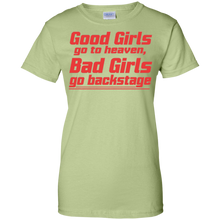 Good-Girls-go-to-heaven-Bad-Girls-go-backstage-Tshirt