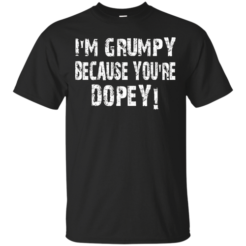 GRUMPY-BECAUSE-YOU'RE-DOPEY