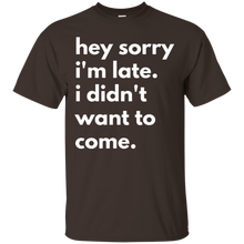 Hey-Sorry-Im-late.-I-Didnt-Want-To-Come-T-shirt