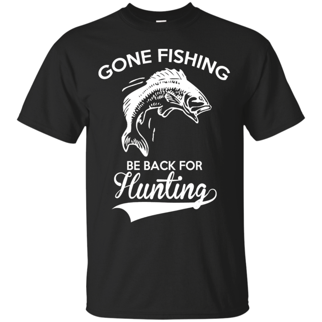 Gone-Fishing-Be-Back-For-Hunting---Funny-Hunting-T-shirt
