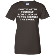 Don't-flatter-yourself.-I-only-look-up-to-you-shirt