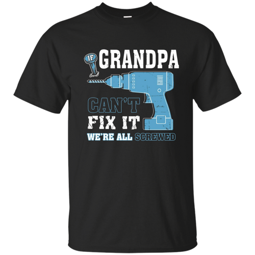 Father-day-shirts---If-Grandpa-can't-fix-it-We're-all-screwed