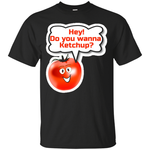 Hey-Do-You-Wanna-Ketchup---Funny-Tomato-Catch-Up-Tshirt