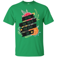 Getting-Real-Tired-of-Your-Sexist-Shit---Feminist-T-Shirt