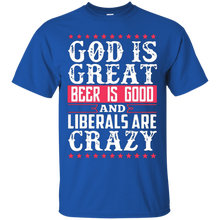 God-Is-Great-Beer-Is-Good-Liberals-Are-Crazy-T-Shirt