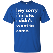 Hey-Sorry-Im-late.-I-Didnt-Want-To-Come-T-shirt