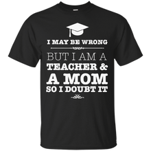 I-Am-A-Teacher-And-A-Mom-T-Shirt