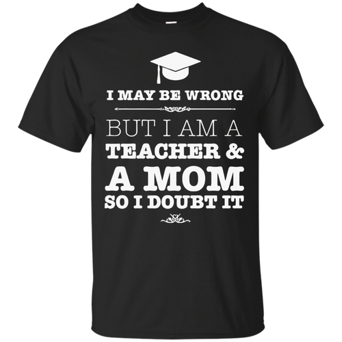 I-Am-A-Teacher-And-A-Mom-T-Shirt
