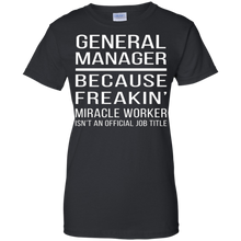 General-Manager---Because-Freakin'-miracle-worker-T-shirt