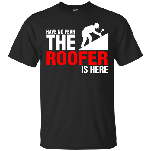 Have-No-Fear-The-Roofer-Is-Here-TShirt