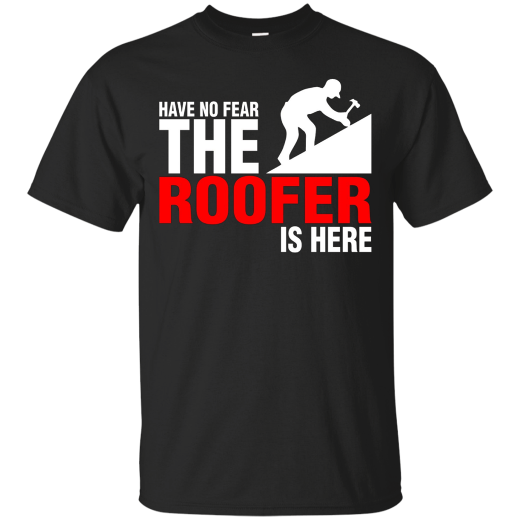 Have-No-Fear-The-Roofer-Is-Here-TShirt