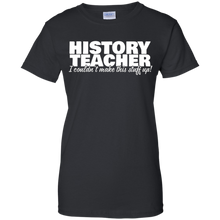 History-Teacher---I-Couldn't-Make-This-Stuff-Up---T-Shirt