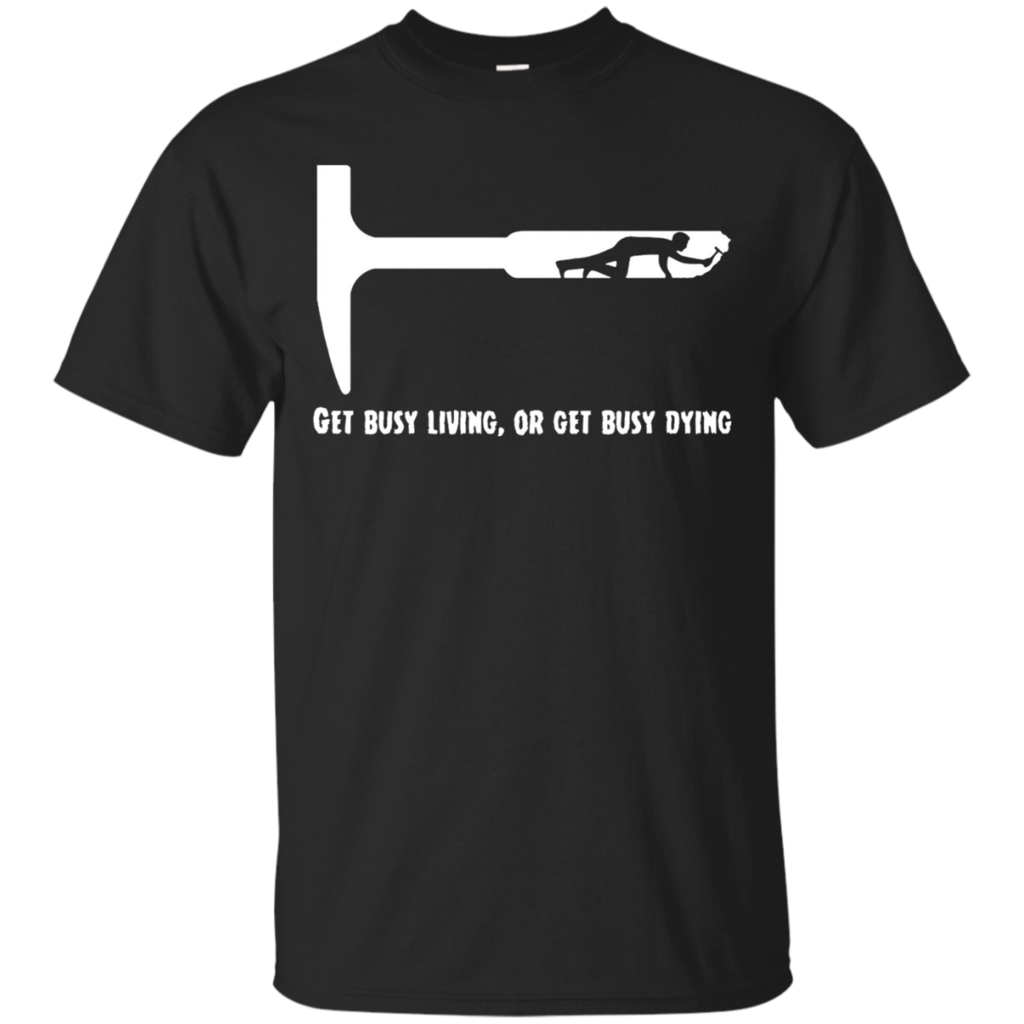 Get-Busy-Living-or-Get-Busy-Dying-T-Shirt