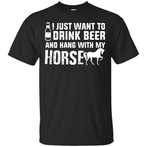 Hang-with-my-horse-T-shirt-I-Just-Want-To-Drink-Beer