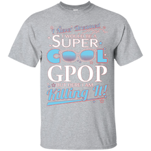 Gpop-T-shirt--I-never-dreamed-I'd-be-a-super-cool-Gpop.But