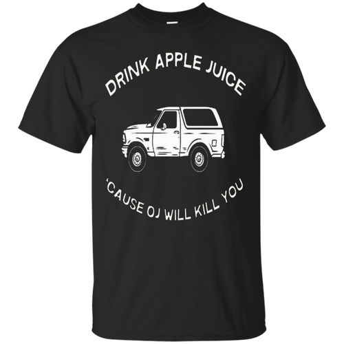 Drink-apple-juice-cause-OJ-will-kill-you-t-shirt