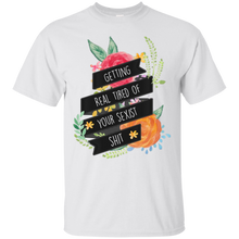 Getting-Real-Tired-of-Your-Sexist-Shit---Feminist-T-Shirt