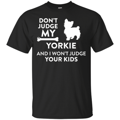 Don't-Judge-My-Yorkie-_amp_-I-Won't-Judge-Your-Kids-Funny-Dog-Lover-Parent-T-Shirt