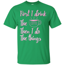 First-I-Drink-The-Coffee-Then-I-Do-The-Things-T-shirt-Gift