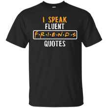 Friend-T-shirt---I-Speak-Fluent-Friends-Quotes