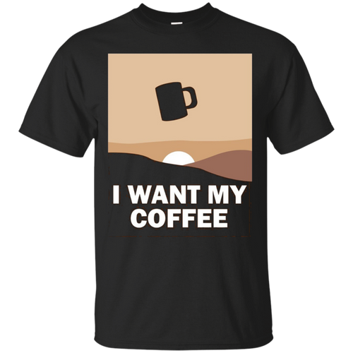 Coffee-Addict-I-Want-My-Coffe-T-shirt