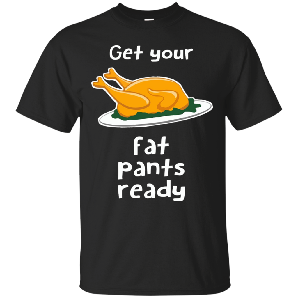 Get-your-fat-pants-ready-T-shirt