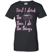 First-I-Drink-The-Coffee-Then-I-Do-The-Things-T-shirt-Gift