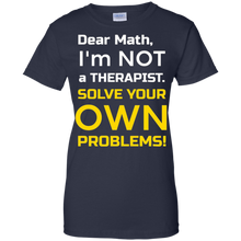 Dear-Math-I'm-Not-a-Therapist-FUNNY-math-t-shirt