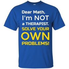 Dear-Math-I'm-Not-a-Therapist-FUNNY-math-t-shirt