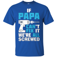 Father's-day-PAPA-Can't-Fix-It-We're-All-Screwed-Shirt