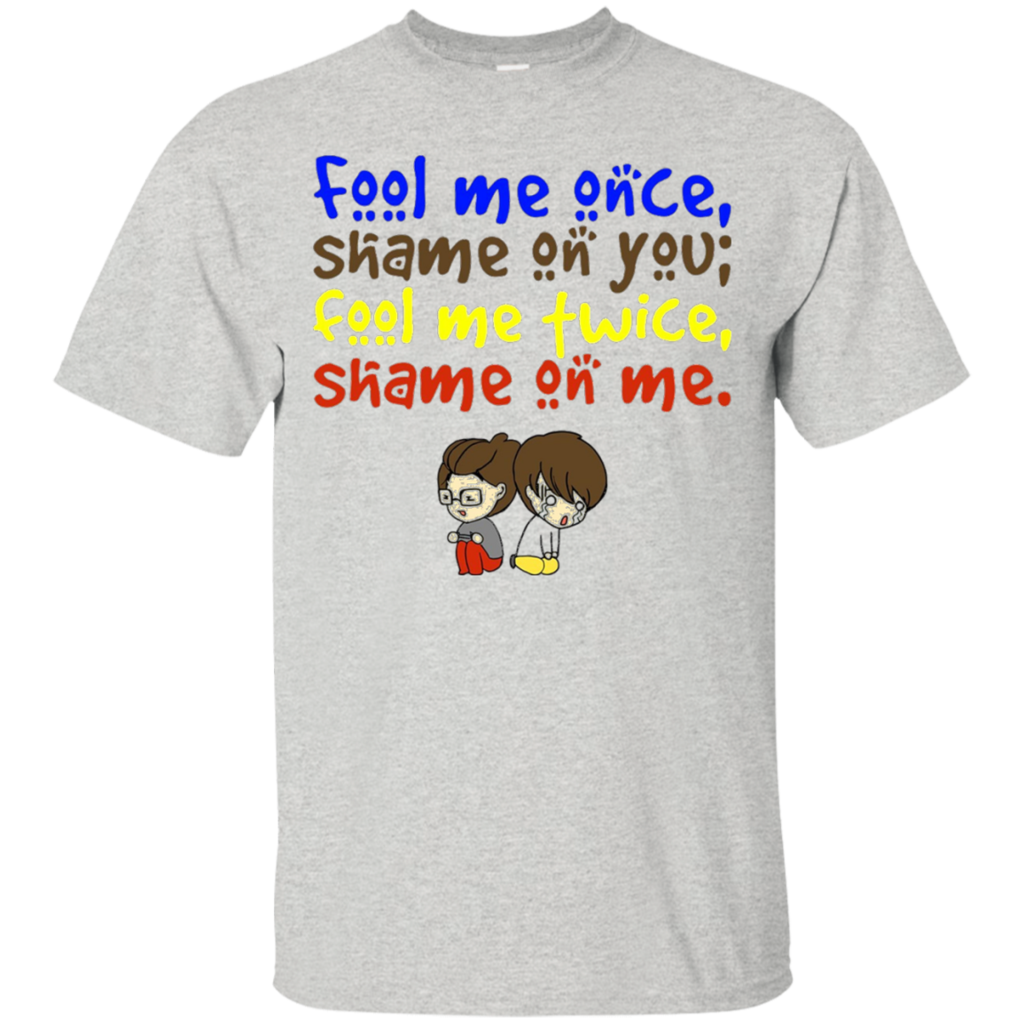 Fool-me-once-shame-on-you-T-Shirt